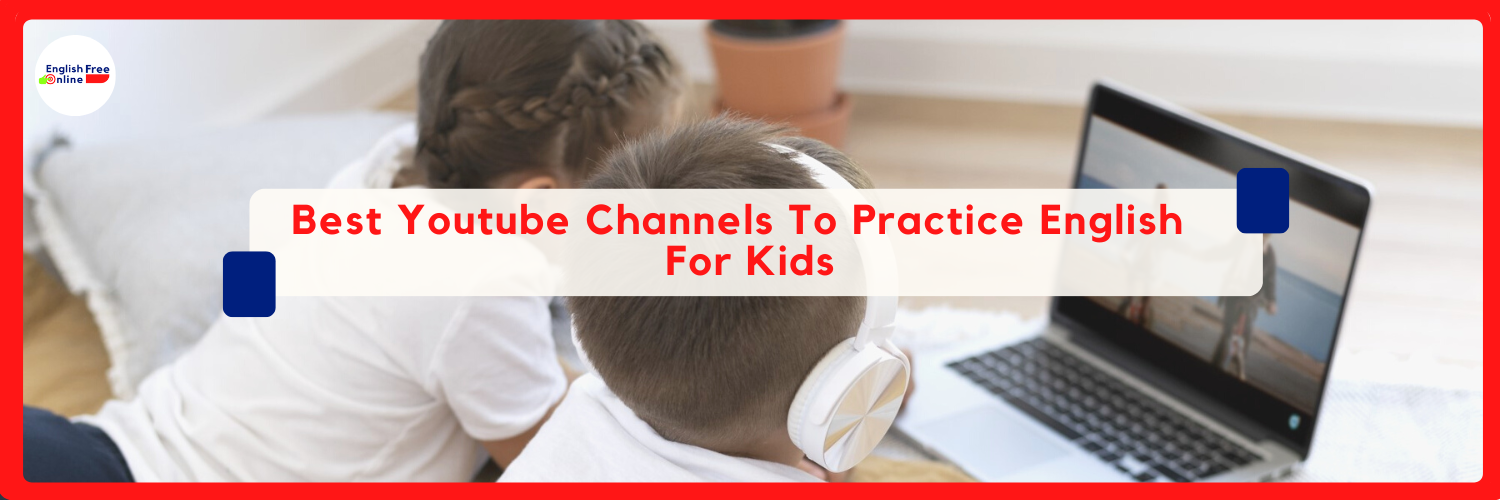 Best Youtube Channels To Practice English For Kids - Free Online Vocabulary Lessons