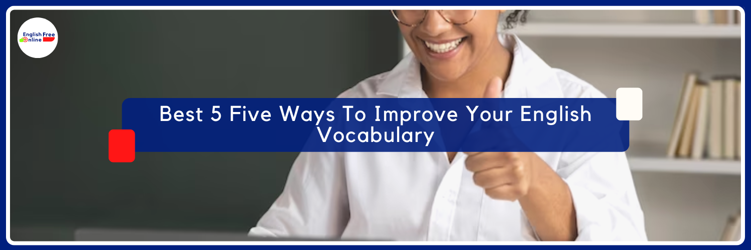 Best 5 Five Ways To Improve Your English Vocabulary - Free Online Lessons