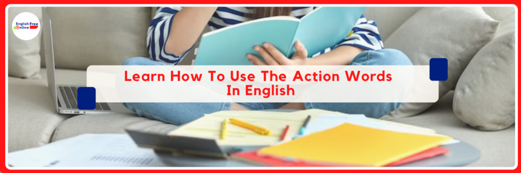 Learn How To Use The Action Words In English - Free Online Lessons And Vocabulary